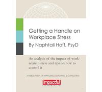 GETTING A HANDLE ON WORKPLACE STRESS: An Analysis of the Impact of Work-Related Stress and Tips on How to Control It