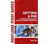 Getting a PhD: An Action Plan to Help Manage Your Research, Your Supervisor and Your Project