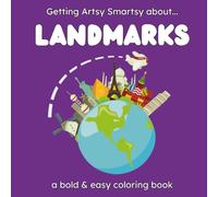 Getting Artsy Smartsy About Landmarks: A Fun Travel Coloring Book for Kids | Big Ben, Eiffel Tower, Serengeti, and More: 72 Pages of Landmarks Coloring and Learning