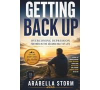 Getting Back Up: Overcoming Depression for Men in the Second Half of Life: A Guide to Understanding Your Low Mood, Rebuilding Motivation, and Finding Purpose Again After 50