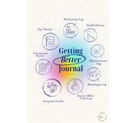 Getting Better Journal: A Gentle Wellness Planner for Health Tracking, Daily Reflections, and Medical Appointments