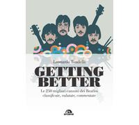 GETTING BETTER. LE 250 CANZONI MIGLIORI DEI BEATLES - Tondelli Leonardo - 2020