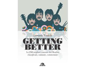 GETTING BETTER. LE 250 CANZONI MIGLIORI DEI BEATLES - Tondelli Leonardo - 2020