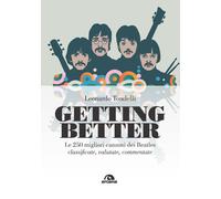Libri Leonardo Tondelli - Getting Better. Le 250 Migliori Canzoni Dei Beatles Cl