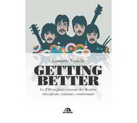 Libri Leonardo Tondelli - Getting Better. Le 250 Migliori Canzoni Dei Beatles Cl