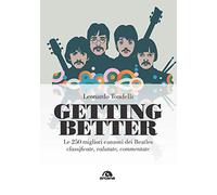 Libri Leonardo Tondelli - Getting Better. Le 250 Migliori Canzoni Dei Beatles Cl