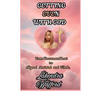 Getting Even With God: From Uneven and Lost to Aligned, Anointed, and Whole