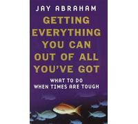 Jay Abraham Getting Everything You Can Out Of All You've Got (Tascabile)
