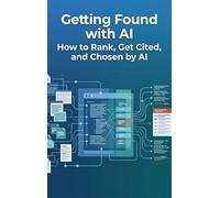 Getting Found with AI: How to Rank, Get Cited, and Chosen by AI