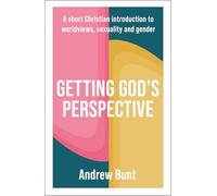 Getting God’s Perspective: A Short Christian Introduction to Worldviews, Sexuality and Gender