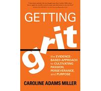 Getting Grit: The Evidence-Based Approach to Cultivating Passion, Perseverance, and Purpose