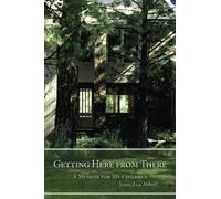Getting Here from There: A Memoir for My Children