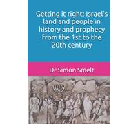 Getting it right: Israel's land and people in history and prophecy from the 1st to the 20th century
