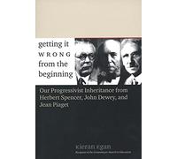 Getting It Wrong From The Beginning: Our Progressivist Inheritance From Herbert Spencer, Herbert Spencer, and Jean Piaget
