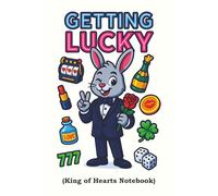 GETTING LUCKY (King of Hearts Notebook): Where Love Notes, Lucky Rolls, and Late-Night Scribbles Collide