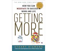 Getting More: How You Can Negotiate to Succeed in Work and Life