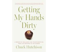 Getting My Hands Dirty: A Memoir of Resilience and Transformation from the Gridiron to the Garden