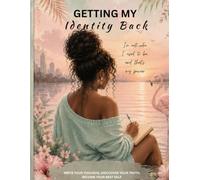 Getting My Identity Back: A guided journal to reconnect with yourself and your purpose.