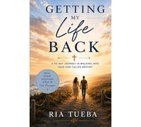 Getting My Life Back: A 30 Day Journey in Walking into Your God-Called Destiny