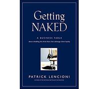 Getting Naked: A Business Fable About Shedding the Three Fears That Sabotage Client Loyalty