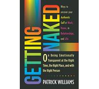 Getting Naked: On Being Emotionally Transparent at the Right Time, the Right Place, and With the Right Person