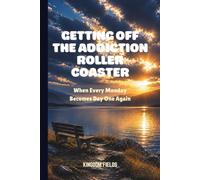GETTING OFF THE ADDICTION ROLLER COASTER: When Every Monday Becomes Day One Again