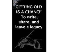 Getting old is a chance To write, share, and leave a legacy: Reality Gft Notebook Journal for Friends and Family