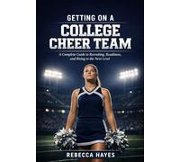 Getting on a College Cheer Team: A Complete Guide to Recruiting, Readiness, and Rising to the Next Level