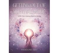 Getting Out of Survival Mode: A 365-Day Journey Back to Living
