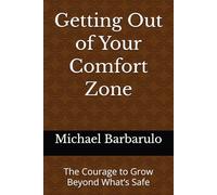 Getting Out of Your Comfort Zone: The Courage to Grow Beyond What’s Safe