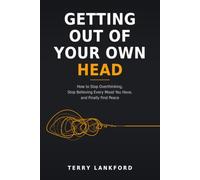 Getting Out of Your Own Head: How to Stop Overthinking, Stop Believing Every Mood You Have, and Finally Find Peace
