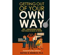 Getting Out of Your Own Way: Self-Sabotaging Habits that Hold Us Back at Work