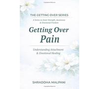 Getting Over Pain: Understanding Attachment & Emotional Healing