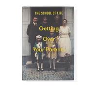Getting over Your Parents: Untangling Your Childhood
