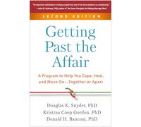 Getting Past the Affair, Second Edition: A Program to Help You Cope, Heal, and Move On--Together or Apart