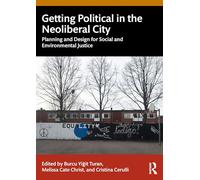 Getting Political in the Neoliberal City: Planning and Design for Social and Environmental Justice