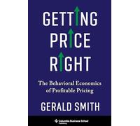 Getting Price Right: The Behavioral Economics of Profitable Pricing