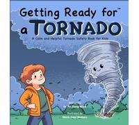Getting Ready for a Tornado: A Calm and Helpful Tornado Safety Book for Kids