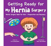 Getting Ready for My Hernia Surgery: Hernia Surgery Book for Kids - Preparation and Recovery