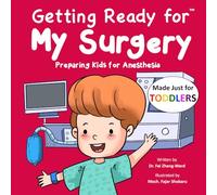 Getting Ready for My Surgery (Made Just for TODDLERS): Preparing Kids for Anesthesia
