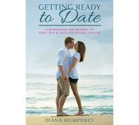 Getting Ready to Date: A Workbook for Women to Have Fun & Success Dating Online