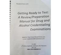 Getting Ready to Test A Review and Preparation Manual for Drug and Alcohol Credentialing Exams: a Review/Preparation Manual for Drug and Alcohol Credentialing Examinations