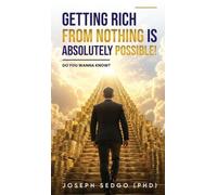 Getting Rich from Nothing Is Absolutely Possible!: Do You Wanna Know?