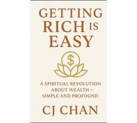 Getting Rich is Easy: A Spiritual Revolution About Wealth-Simple and Profound