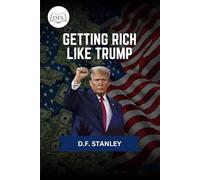 Getting Rich Like Trump: Leveraging Policies from the Trump Administration to Build Your Wealth