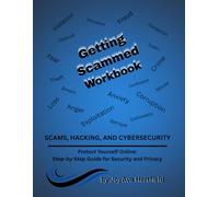 Getting Scammed Workbook: Protecting Yourself Online: Step by Step Guide for Security and Privacy