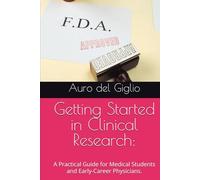 Getting Started in Clinical Research:: A Practical Guide for Medical Students and Early-Career Physicians.