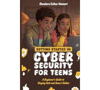 GETTING STARTED IN CYBERSECURITY: A Beginner's Guide to Staying Safe and Smart Online