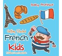 Getting Started in French for Kids A Children's Learn French Books (Tascabile)