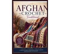 Getting Started with Afghan Crochet: Illustrated Patterns and Simple Techniques for Crafting Warm, Textured, and Charming Fabric Creations